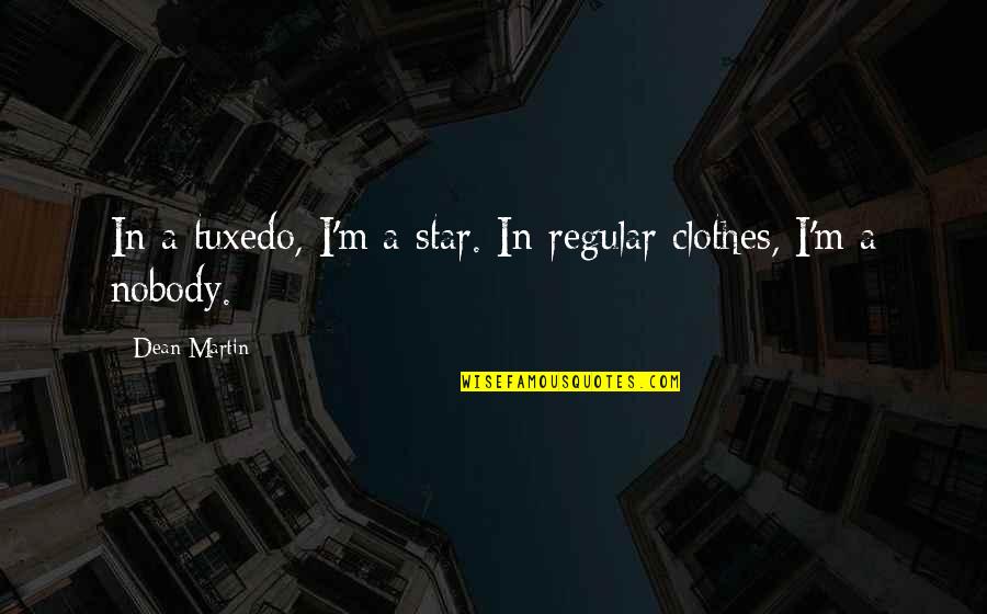 Amoore Nfl Quotes By Dean Martin: In a tuxedo, I'm a star. In regular