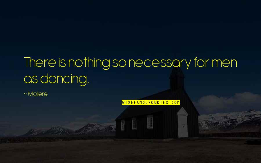 Amor Confuso Quotes By Moliere: There is nothing so necessary for men as