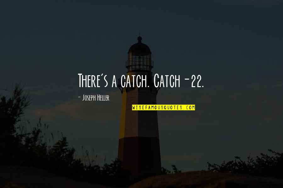 Amor De Una Madre Quotes By Joseph Heller: There's a catch. Catch-22.