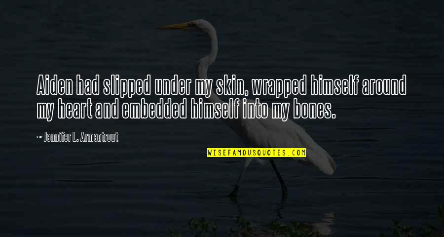 Amor Fati Memorable Quotes By Jennifer L. Armentrout: Aiden had slipped under my skin, wrapped himself Amor Fati Memorable Quotes By Jennifer L. Armentrout: Aiden had slipped under my skin, wrapped himself