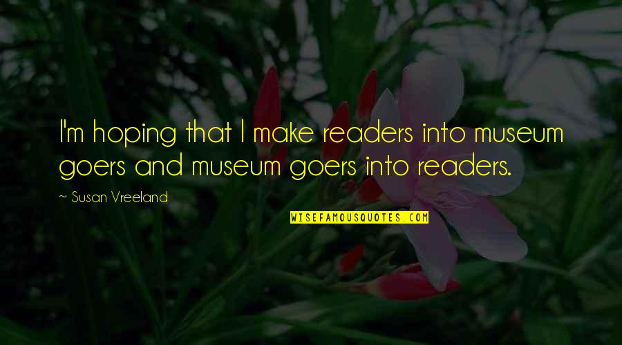 Amor Fati Memorable Quotes By Susan Vreeland: I'm hoping that I make readers into museum