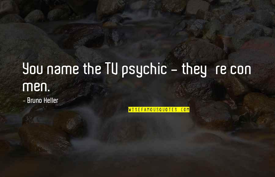 Amor Perdido Quotes By Bruno Heller: You name the TV psychic - they're con