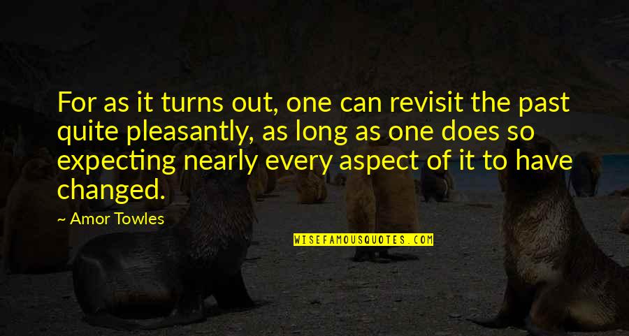 Amor Quotes By Amor Towles: For as it turns out, one can revisit Amor Quotes By Amor Towles: For as it turns out, one can revisit