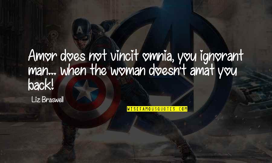 Amor Quotes By Liz Braswell: Amor does not vincit omnia, you ignorant man... Amor Quotes By Liz Braswell: Amor does not vincit omnia, you ignorant man...