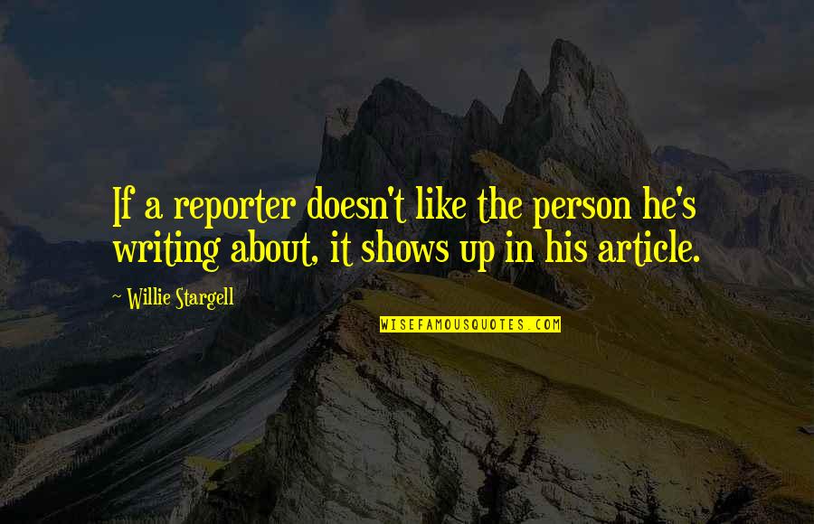 Amor Sincero Quotes By Willie Stargell: If a reporter doesn't like the person he's