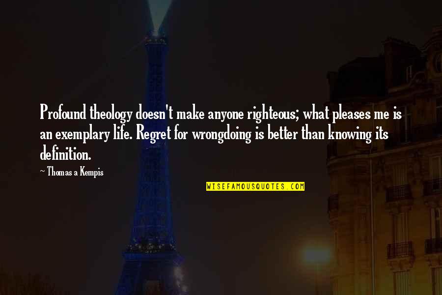 Amora Lee Quotes By Thomas A Kempis: Profound theology doesn't make anyone righteous; what pleases Amora Lee Quotes By Thomas A Kempis: Profound theology doesn't make anyone righteous; what pleases