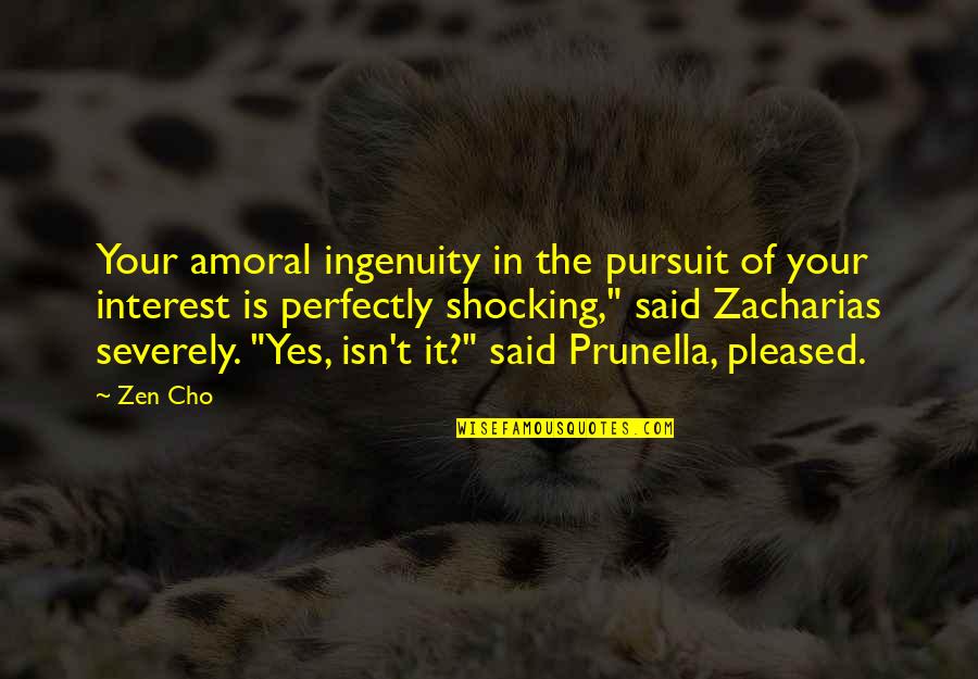 Amoral Quotes By Zen Cho: Your amoral ingenuity in the pursuit of your