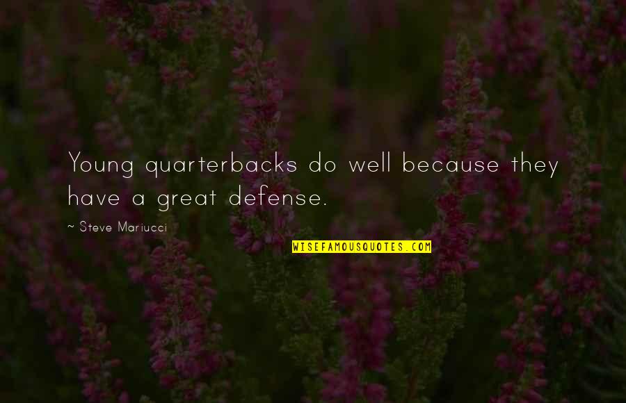 Amore Finito Quotes By Steve Mariucci: Young quarterbacks do well because they have a