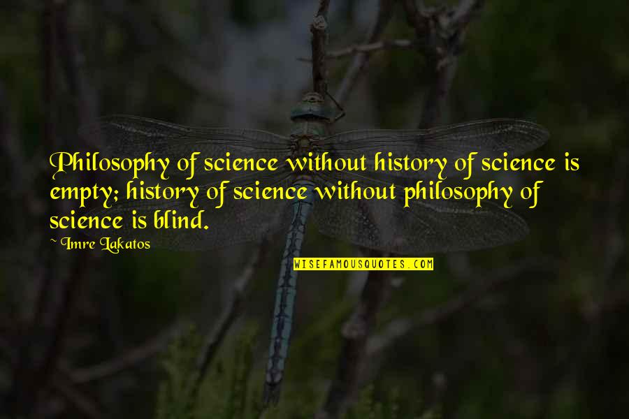 Amore Vero Quotes By Imre Lakatos: Philosophy of science without history of science is