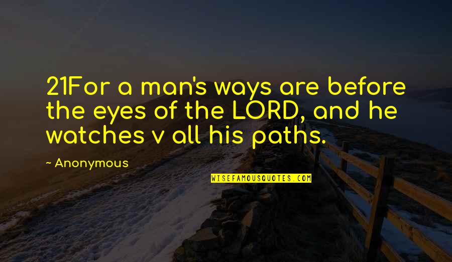 Amorelli Dandy Quotes By Anonymous: 21For a man's ways are before the eyes