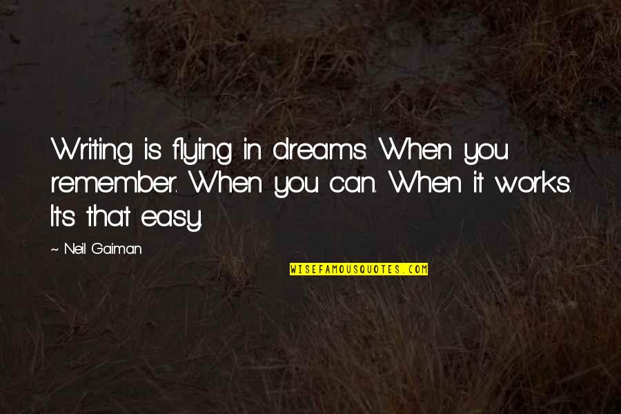 Amorello Miniatures Quotes By Neil Gaiman: Writing is flying in dreams. When you remember.