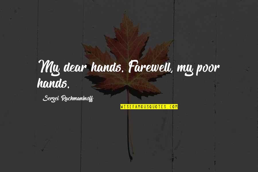 Amorello Miniatures Quotes By Sergei Rachmaninoff: My dear hands. Farewell, my poor hands. Amorello Miniatures Quotes By Sergei Rachmaninoff: My dear hands. Farewell, my poor hands.