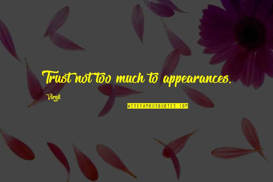 Amoremi Quotes By Virgil: Trust not too much to appearances. Amoremi Quotes By Virgil: Trust not too much to appearances.