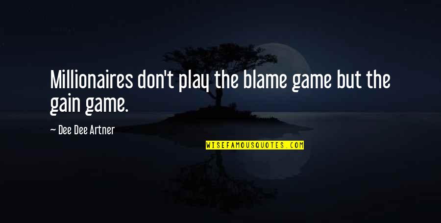 Amores A Distancia Quotes By Dee Dee Artner: Millionaires don't play the blame game but the