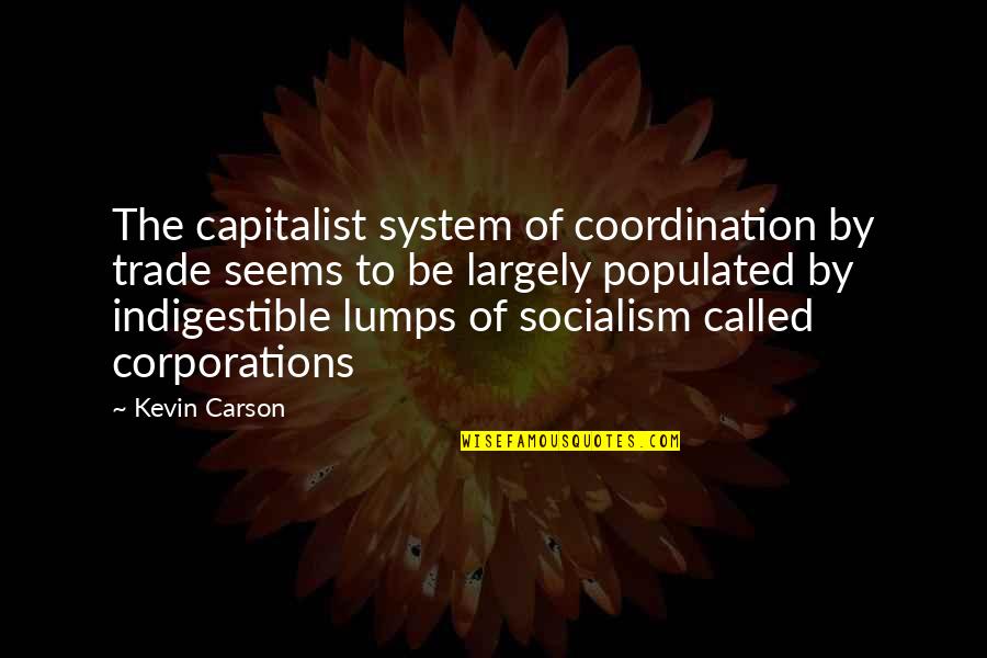 Amores A Distancia Quotes By Kevin Carson: The capitalist system of coordination by trade seems