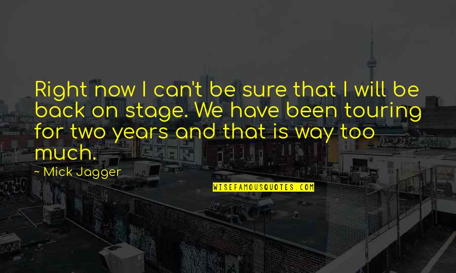Amores Provisos Quotes By Mick Jagger: Right now I can't be sure that I Amores Provisos Quotes By Mick Jagger: Right now I can't be sure that I