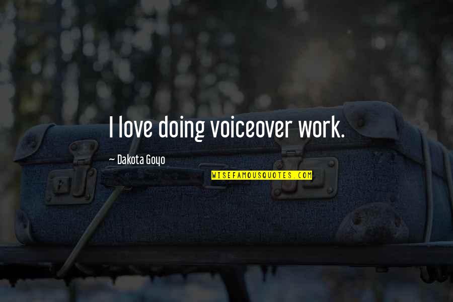 Amores Que Quotes By Dakota Goyo: I love doing voiceover work. Amores Que Quotes By Dakota Goyo: I love doing voiceover work.