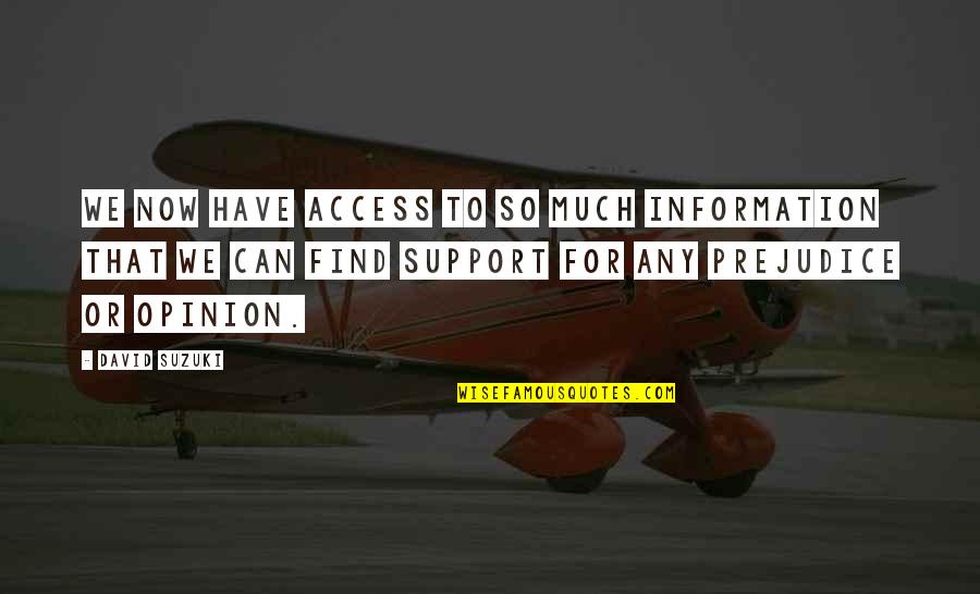Amores Verdaderos Quotes By David Suzuki: We now have access to so much information Amores Verdaderos Quotes By David Suzuki: We now have access to so much information
