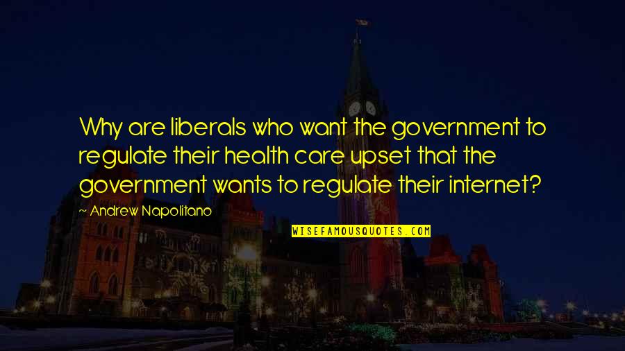 Amoresano Ortodonico Quotes By Andrew Napolitano: Why are liberals who want the government to