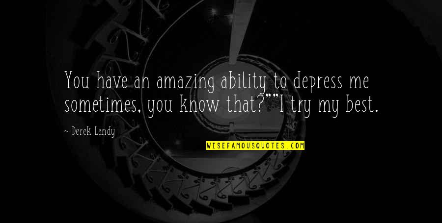 Amorette Anderson Quotes By Derek Landy: You have an amazing ability to depress me
