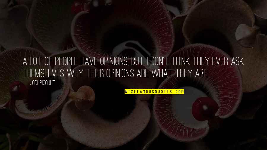 Amorette Anderson Quotes By Jodi Picoult: A lot of people have opinions, but I Amorette Anderson Quotes By Jodi Picoult: A lot of people have opinions, but I