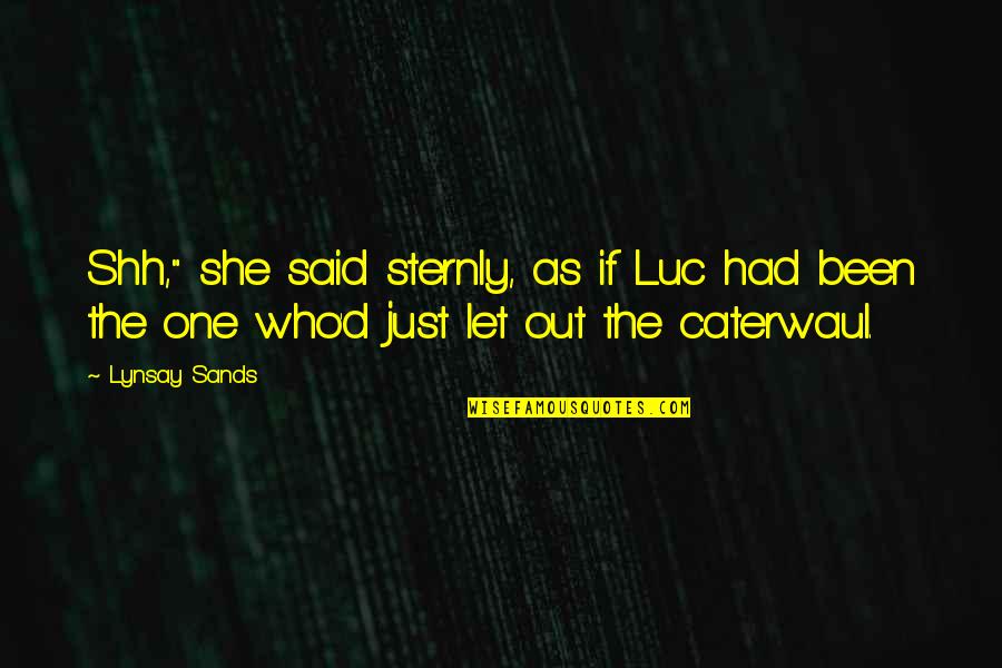 Amorette Font Quotes By Lynsay Sands: Shh," she said sternly, as if Luc had