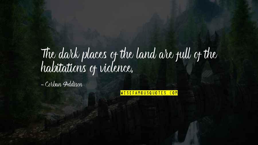 Amorette Jones Quotes By Corban Addison: The dark places of the land are full Amorette Jones Quotes By Corban Addison: The dark places of the land are full