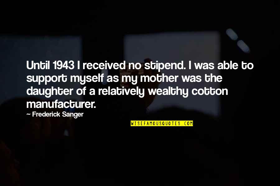 Amorette Jones Quotes By Frederick Sanger: Until 1943 I received no stipend. I was Amorette Jones Quotes By Frederick Sanger: Until 1943 I received no stipend. I was