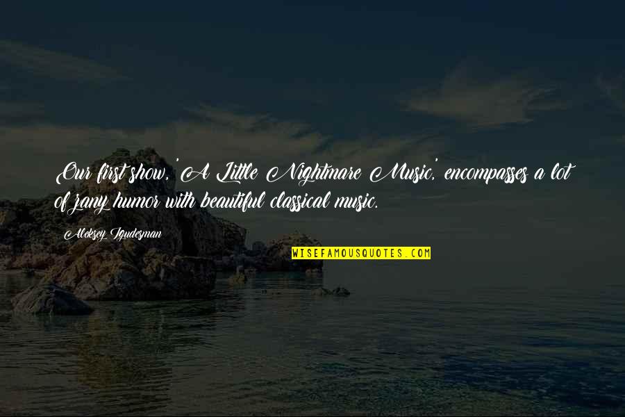 Amorgos Island Quotes By Aleksey Igudesman: Our first show, 'A Little Nightmare Music,' encompasses
