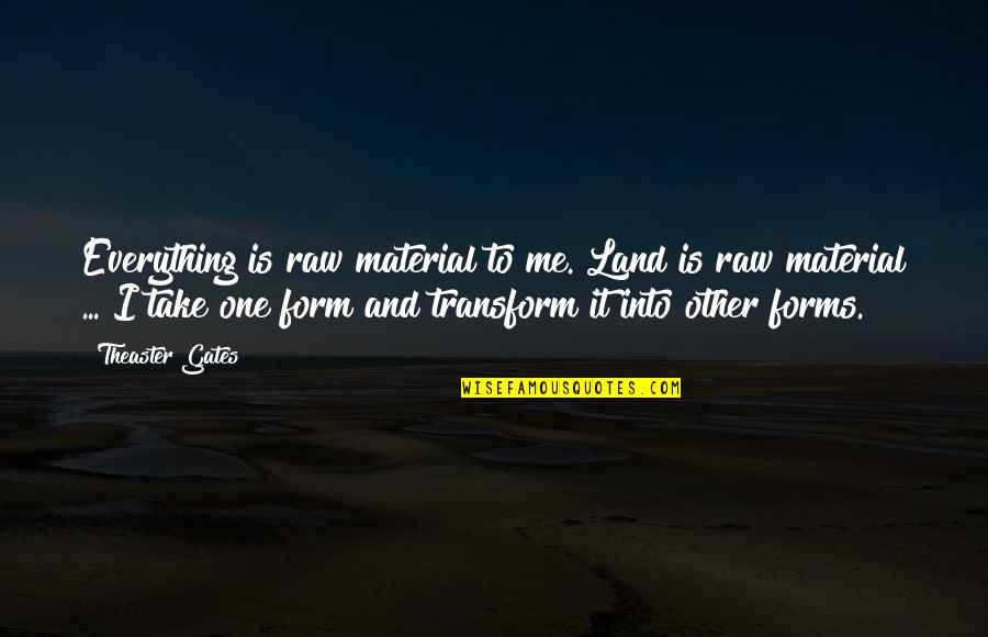Amorgos Island Quotes By Theaster Gates: Everything is raw material to me. Land is
