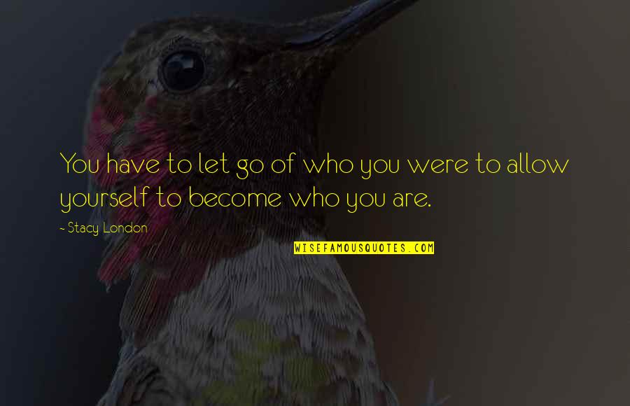 Amorgos Quotes By Stacy London: You have to let go of who you