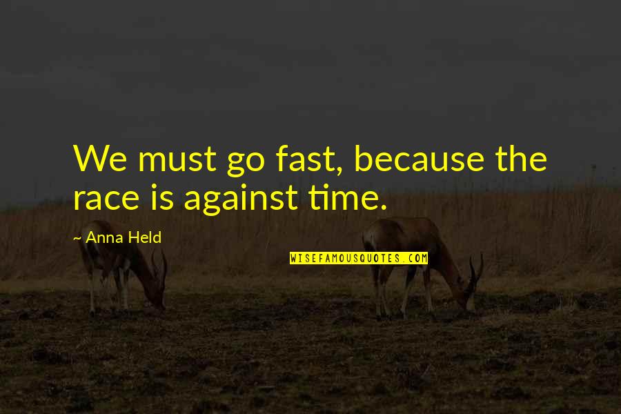 Amorist Airlines Quotes By Anna Held: We must go fast, because the race is