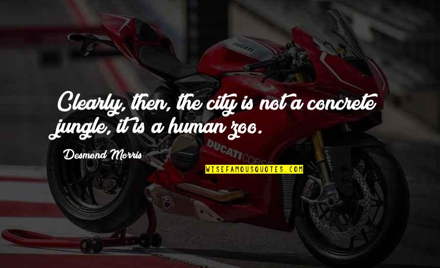 Amorist Airlines Quotes By Desmond Morris: Clearly, then, the city is not a concrete Amorist Airlines Quotes By Desmond Morris: Clearly, then, the city is not a concrete