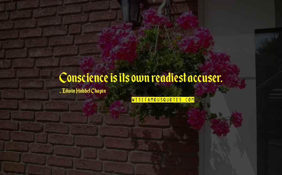 Amorists Quotes By Edwin Hubbel Chapin: Conscience is its own readiest accuser.