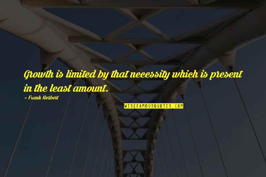 Amormino Machining Quotes By Frank Herbert: Growth is limited by that necessity which is
