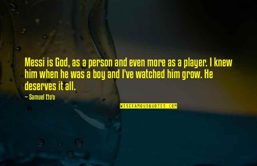 Amormino Machining Quotes By Samuel Eto'o: Messi is God, as a person and even Amormino Machining Quotes By Samuel Eto'o: Messi is God, as a person and even