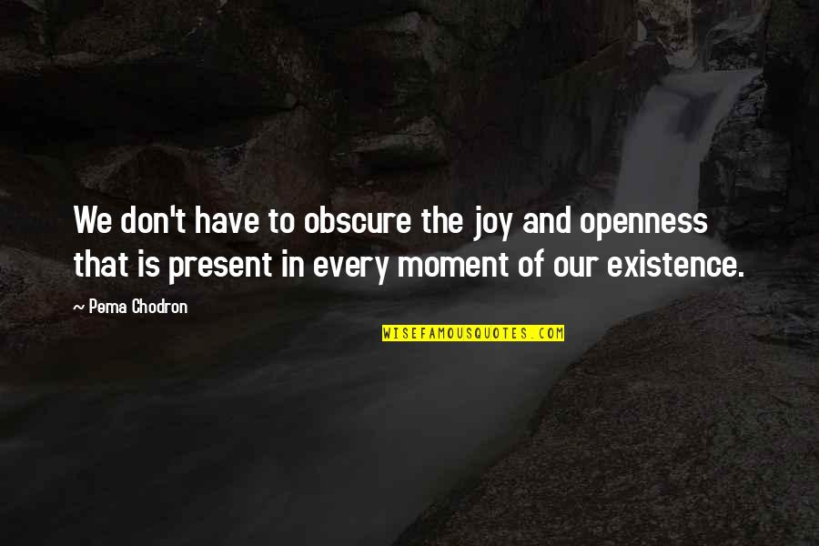 Amorn Solar Quotes By Pema Chodron: We don't have to obscure the joy and Amorn Solar Quotes By Pema Chodron: We don't have to obscure the joy and