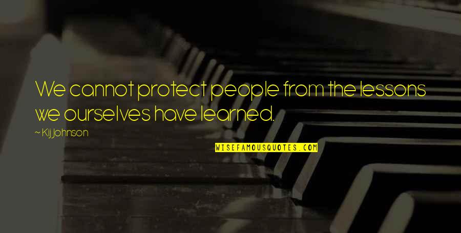 Amornrat Sidhu Quotes By Kij Johnson: We cannot protect people from the lessons we