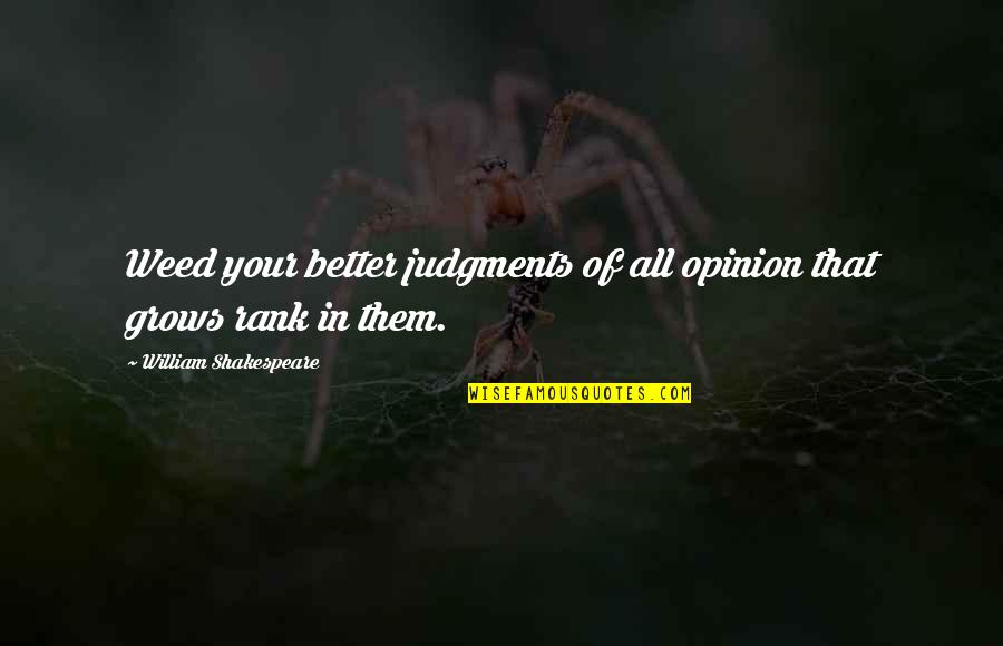 Amorosa Wedding Quotes By William Shakespeare: Weed your better judgments of all opinion that