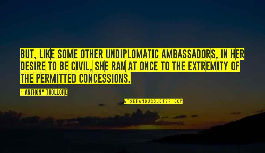 Amorosi Quotes By Anthony Trollope: But, like some other undiplomatic ambassadors, in her
