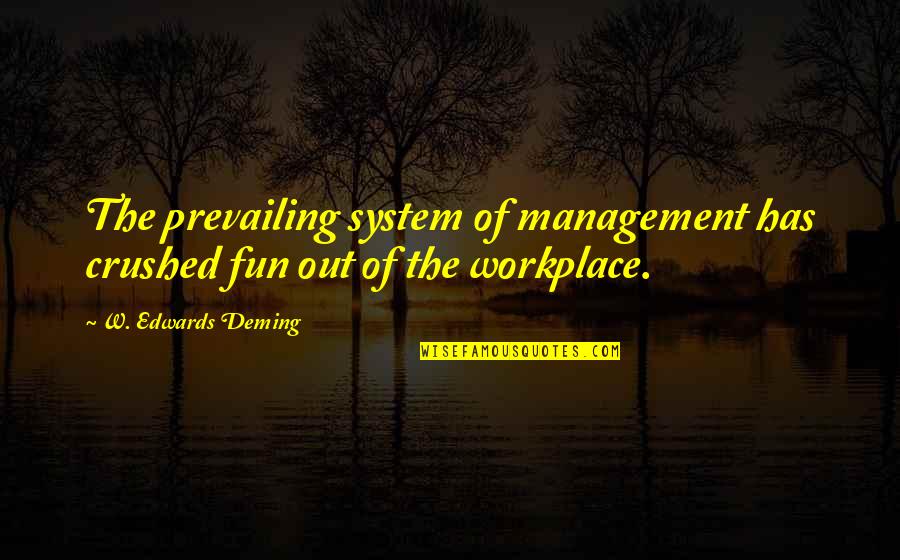 Amorosi Quotes By W. Edwards Deming: The prevailing system of management has crushed fun