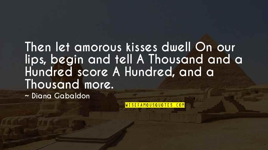 Amorous Quotes By Diana Gabaldon: Then let amorous kisses dwell On our lips,