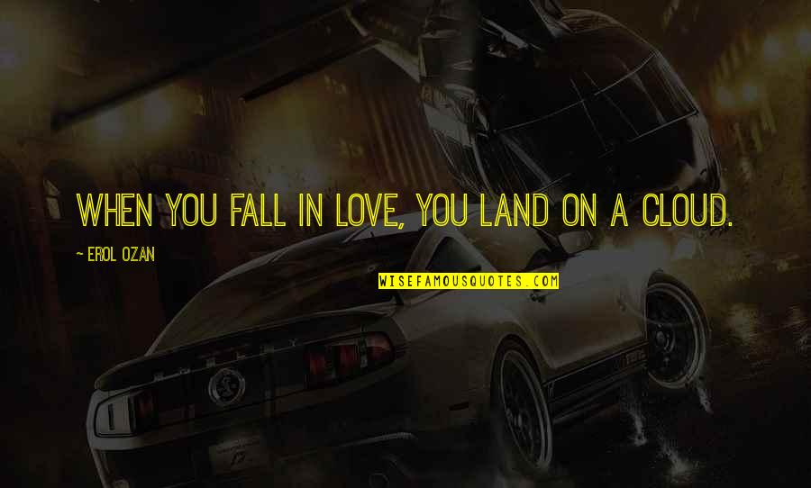 Amorous Quotes By Erol Ozan: When you fall in love, you land on