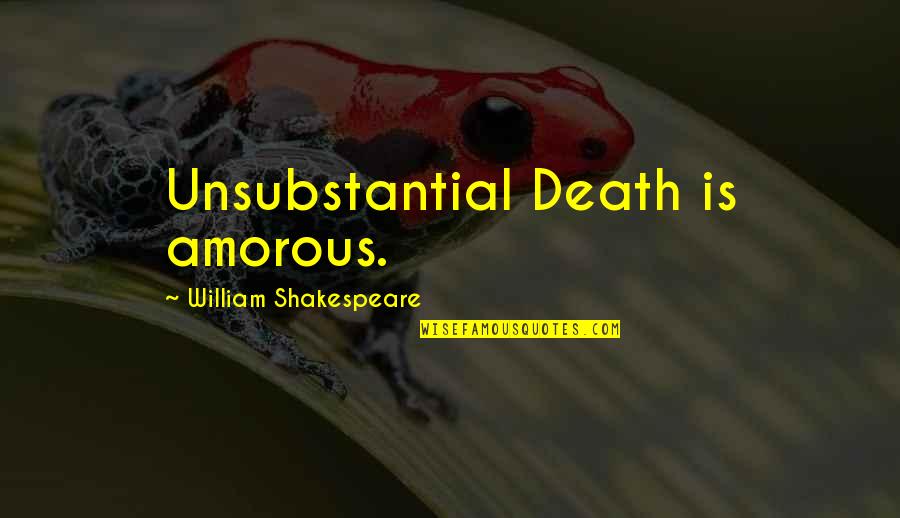 Amorous Quotes By William Shakespeare: Unsubstantial Death is amorous.