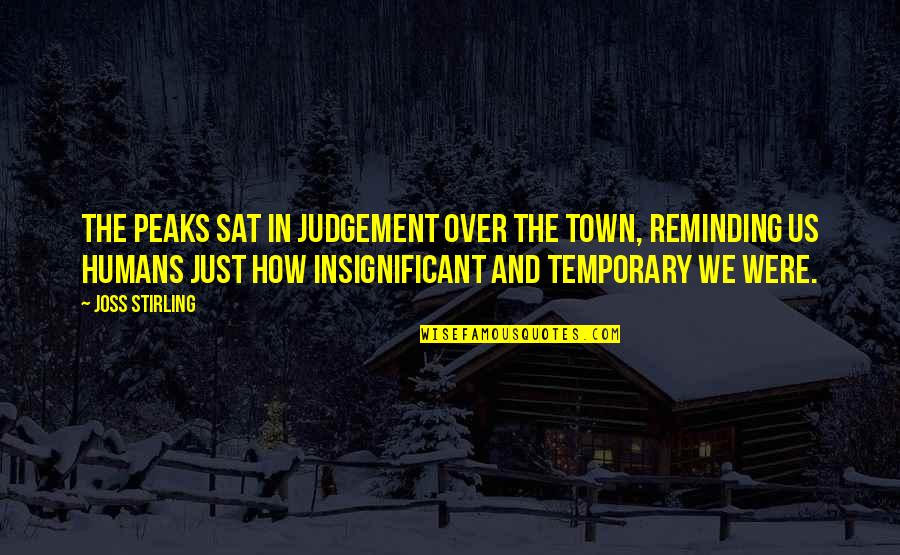 Amorphic Quotes By Joss Stirling: The peaks sat in judgement over the town,