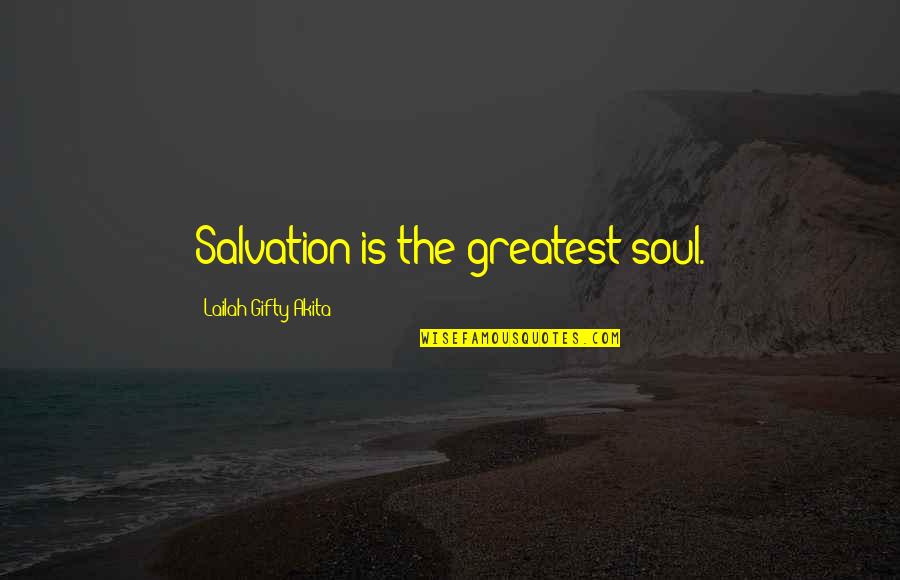 Amorphic Quotes By Lailah Gifty Akita: Salvation is the greatest soul.