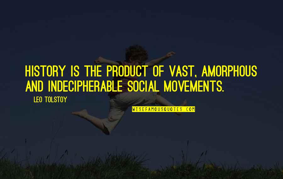 Amorphous Quotes By Leo Tolstoy: History is the product of vast, amorphous and