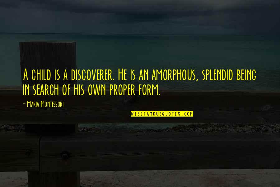 Amorphous Quotes By Maria Montessori: A child is a discoverer. He is an