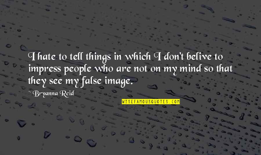 Amorphously Quotes By Bryanna Reid: I hate to tell things in which I