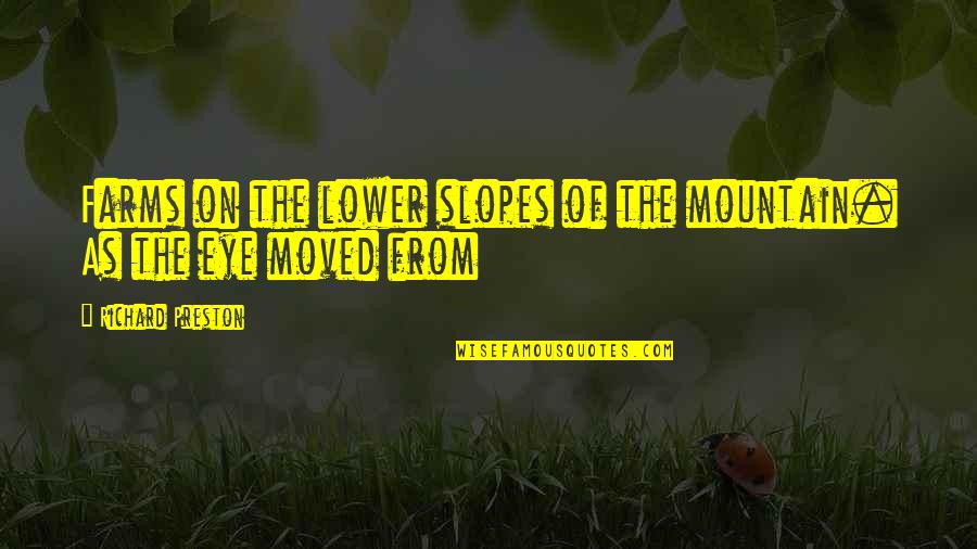 Amorphousnesses Quotes By Richard Preston: Farms on the lower slopes of the mountain.